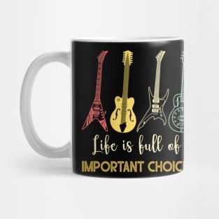 LIFE IS FULL OF IMPORTANT CHOICES Mug